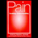 Pain Seeking Understanding : Suffering, Medicine, and Faith