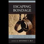 Escaping Bondage A Documentary History of Runaway Slaves in Eighteenth Century New England, 1700 1789