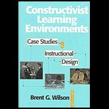 Constructivist Learning Environments  Case Studies in Instructional Design