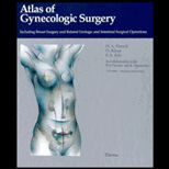 Atlas of Gynecological Surgery : Including Breast Surgery and Related Urologic and Intestinal Surgical Procedures