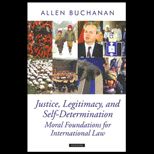 Justice, Legitimacy, and Self Determination : Moral Foundations for International Law