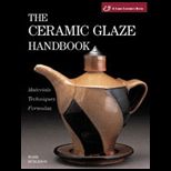 Ceramic Glaze Handbook : Materials, Techniques, Formulas