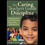 Caring Teachers Guide to Discipline  Helping Students Learn Self Control, Responsibility, and Respect, K 6