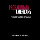 Probationary Americans  Contemporary Immigration Policies and the Shaping of Asian American Communities