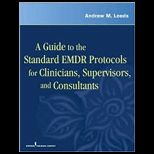 Guide to the Standard EMDR Protocols for Clinicians, Supervisors, and Consultants