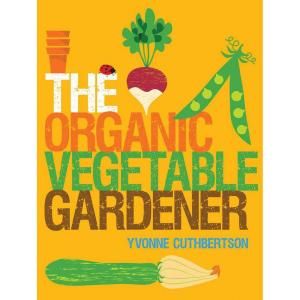 The Organic Vegetable Gardener 9781861088161