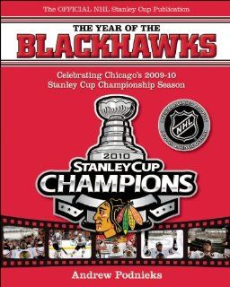The Year of the Blackhawks: Celebrating Chicago's 2009 10 Stanley Cup Championship Season: Andrew Podnieks: 9781551683355: Books