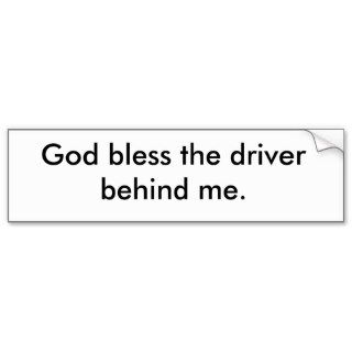 God bless the driver behind me. bumper sticker