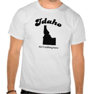 Idaho   Aint nothing here Tee Shirts
