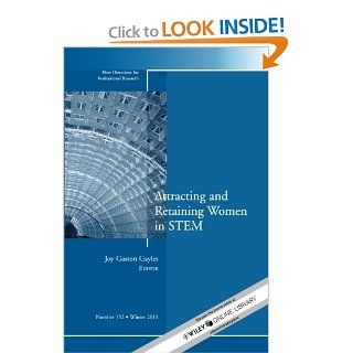 Attracting and Retaining Women in STEM New Directions for Institutional Research, Number 152 Joy Gaston Gayles 9781118297698 Books