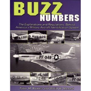 Buzz Numbers: The Explanations and Regulations Behind America's Military Aircraft Identification System: Peter Bowers, David W. Menard: 9781580071031: Books