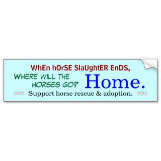 WhEn hOrSE SlaUghtER EnDS,, Where will the, 999Bumper Sticker
