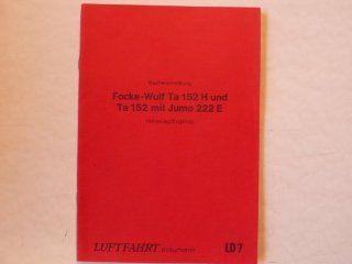 Focke Wulf Ta152 H und Ta 152 mit Jumo 222 E Hhenjagdflugzeug   Baubeschreibung   Luftfahrt dokumente LD7: keine Angabe: Bücher