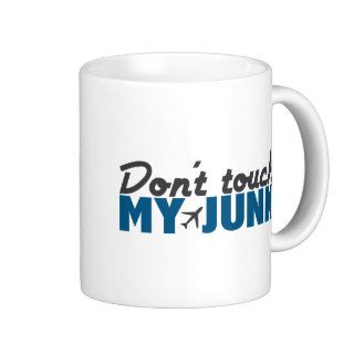 don't touch my junk (TSA) Coffee Mug