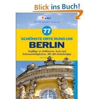 77 schnste Orte rund um Berlin: Ausflge zu Schlssern, Seen und Sehenswrdigkeiten. Mit 166 Einkehrtipps: Wolfgang Kling: Bücher