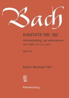 Kantate BWV 182 Himmelsknig, sei willkommen   Palmsonntag   Mariae Verkndigung   Klavierauszug EB 7182: Johann Sebastian Bach, Walter H. Bernstein (Hrsg.): Bücher