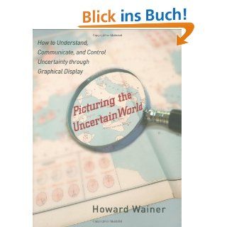 Picturing the Uncertain World: How to Understand, Communicate, and Control Uncertainty Through Graphical Display: Howard Wainer: Fremdsprachige Bücher