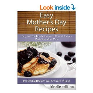 Easy Mother's Day Recipes: Easy and Fun Family Snack and Dessert Recipes Made Special for Mom (The Easy Recipe)   Kindle edition by Echo Bay Books. Cookbooks, Food & Wine Kindle eBooks @ .