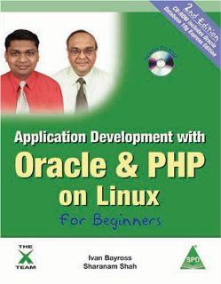 Application Development with Oracle & PHP on Linux for Beginners, 2nd Edition (Book/CD Rom): Ivan Bayross, Sharanam Shah: 9788184041972: Books