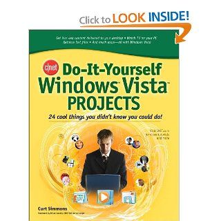 CNET Do It Yourself Windows Vista Projects: 24 Cool Things You Didn't Know You Could Do!: Curt Simmons: 9780071485616: Books