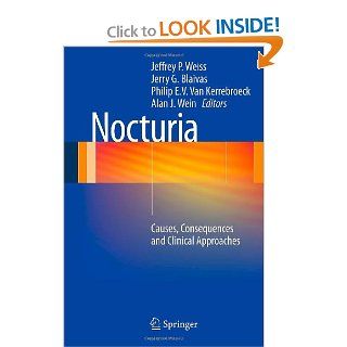 Nocturia: Causes, Consequences and Clinical Approaches (9781461411550): Jeffrey P. Weiss  MD  FACS, Jerry G. Blaivas  MD, Philip E. V. Van Kerrebroeck  MD  PhD  MMSc, Alan J. Wein  MD  FACS  PhD(hon): Books
