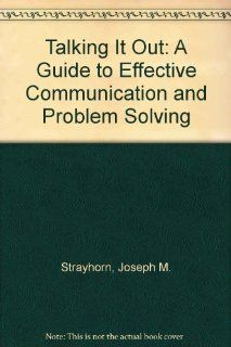 Talking It Out A Guide to Effective Communication and Problem Solving (9780878221400) Joseph M. Strayhorn Books
