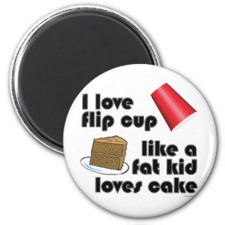 I Love Flip Cup Like a Fat Kid Loves Cake Fridge Magnets