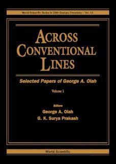 Across Conventional Lines Selected Papers of George A Olah (in 2 Vols) George A. Olah, G. K. Surya Prakash 9789810227692 Books