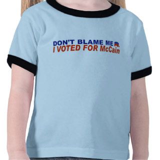 Don't Blame Me I Voted For McCain Tees