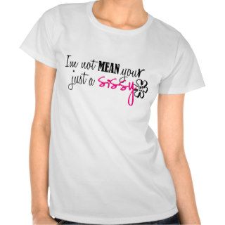 iM nOT mEAN UR jUST a sISSY T Shirt