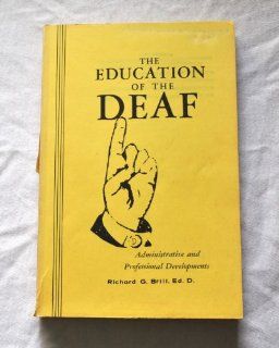 The Education of the Deaf  Administrative and Professional Developments Richard G. Brill 9780913580035 Books