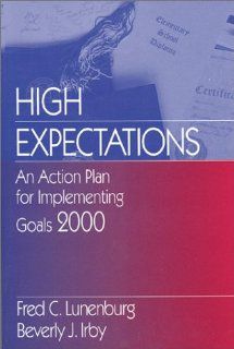 High Expectations: An Action Plan for Implementing Goals 2000: Fred C. Lunenburg, Beverly J. Irby: 9780803966055: Books