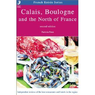 Calais, Boulogne & the North of France: Patricia Fenn: 9781904012009: Books
