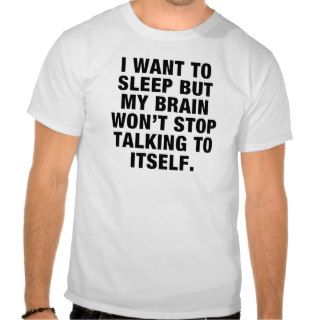 My Brain Won't Stop Talking To Itself FUNNY tshirt