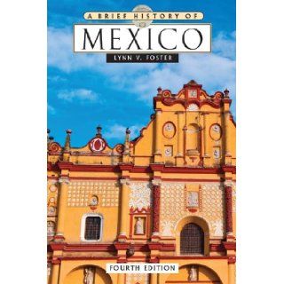 A Brief History of Mexico: Lynn V. Foster: 9780816074068: Books