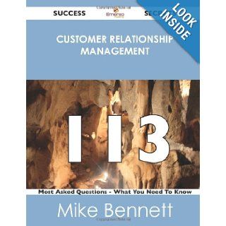 Customer Relationship Management 113 Success Secrets: 113 Most Asked Questions On Customer Relationship Management   What You Need To Know: Mike Bennett: 9781488523922: Books