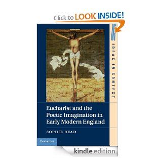 Eucharist and the Poetic Imagination in Early Modern England (Ideas in Context, 104) eBook: Sophie Read: Kindle Store