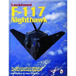 Lockheed F 117 Nighthawk An Illustrated History of the Stealth Fighter (Schiffer Military/Aviation History) Bill Holder, Mike Wallace 9780764300677 Books