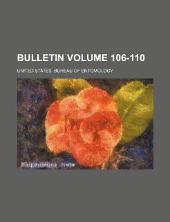 Bulletin Volume 106 110: United States. Bureau of Entomology: 9781153634137: Books