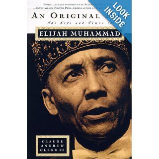 An Original Man The Life and Times of Elijah Muhammad Claude Andrew Clegg 9780312181536 Books