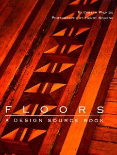 Floors: A Design Source Book: Elizabeth Wilhide, Henry Bourne: 9781556706059: Books