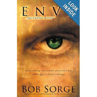 Envy: The Enemy Within: Overcoming the Hidden Emotion That Holds God's Plans Hostage: Bob Sorge: 9780830731220: Books