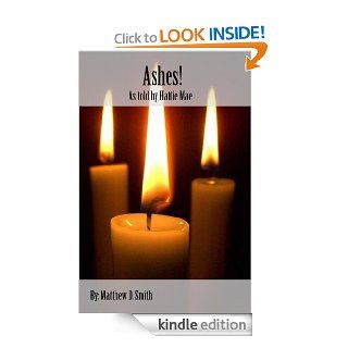 Ashes! as told by Hattie Mae (Lessons in Life and Death) eBook: Matthew Smith: Kindle Store