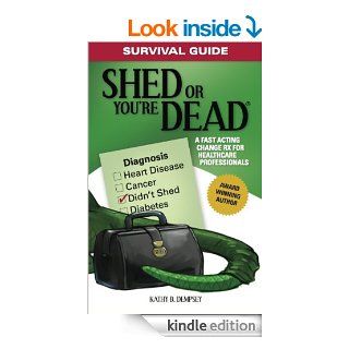 Survival Guide: Shed or You're Dead   A Fast Acting Change Rx for Healthcare Professionals eBook: Kathy Dempsey: Kindle Store