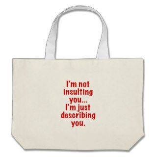 Im Not Insulting You Im Just Describing You Tote Bags