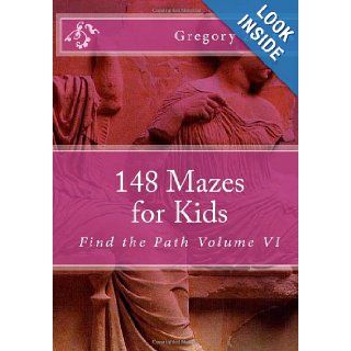 148 Mazes for Kids Find the Path Volume VI Gregory Zorzos 9781478381785 Books
