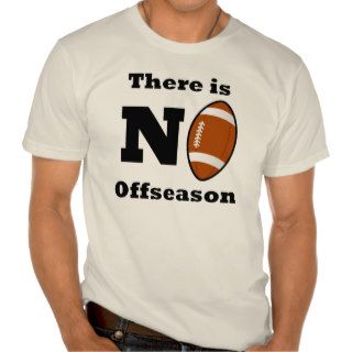 There Is No Offseason (Football) Tshirts