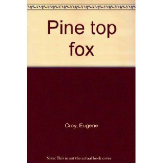 Pine top fox: Eugene Croy: Books