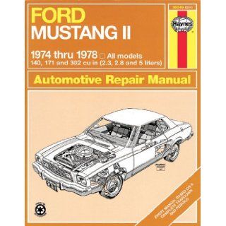 Ford Mustang II, 1974 1978: All models, 140, 171 and 302 cu in (2.3, 2.8 and 5 liters) (Automotive Repair Manual): John Haynes: 9780856966293: Books
