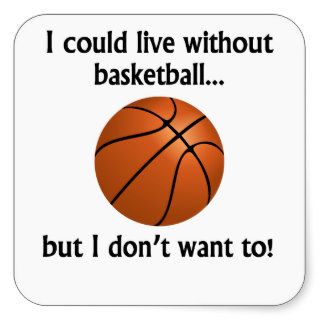 I Could Live Without Basketball Sticker